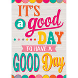 Its a Good Day to Have a Good Day Positive Poster