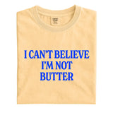 Comfort Colors® "I Can't Believe I'm Not Butter" T-Shirt – Funny Sarcastic Foodie Graphic Tee, Retro Aesthetic Quirky Kitchen Meme Unisex Top
