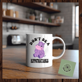Don't be a hippotwatomus Ceramic Mug