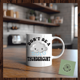 Don't Be a Thundercunt Funny Ceramic Mug – Sassy Coffee Cup for Bold Personalities